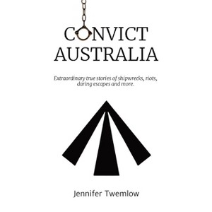 Convict Australia - by  Jennifer Twemlow (Paperback) - 1 of 1