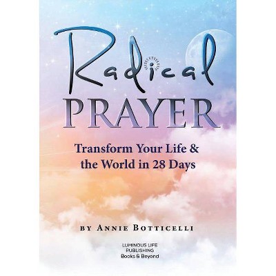 Radical Prayer - by  Annie Botticelli (Paperback)