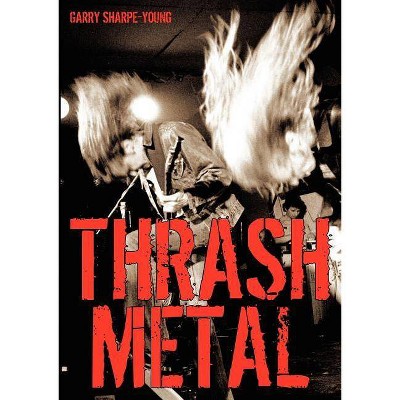 Thrash Metal - by  Garry Sharpe-Young (Paperback)