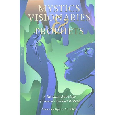 Mystics Visionaries Prophets P - by  Shawn Sj Madigan (Paperback)