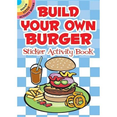 Build Your Own Burger Sticker Activity Book - (Dover Little Activity Books) by  Susan Shaw-Russell (Paperback)