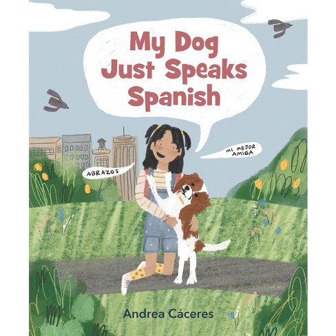 My Dog Just Speaks Spanish - by  Andrea Cáceres (Hardcover) - image 1 of 1