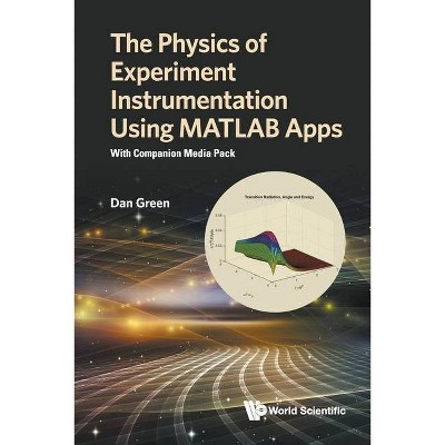 Physics of Experiment Instrumentation Using MATLAB Apps, The: With Companion Media Pack - by  Daniel Green (Paperback)