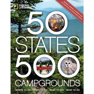 50 States, 500 Campgrounds - (5,000 Ideas) by  National Geographic & Joe Yogerst (Paperback) - 1 of 1