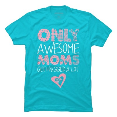 Men's Design By Humans Only Awesome Moms Get Hugged A Lot By growngratitude T-Shirt