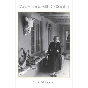 Weekends with O'Keeffe - by  C S Merrill (Paperback) - 1 of 1