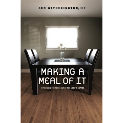 Making a Meal of It - by  Ben Witherington (Paperback)