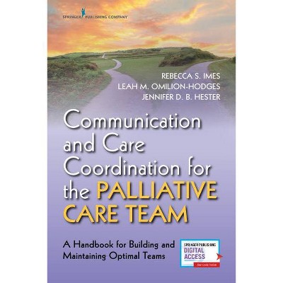 Communication and Care Coordination for the Palliative Care Team - by  Rebecca Imes & Leah Omilion-Hodges & Jennifer Hester (Paperback)