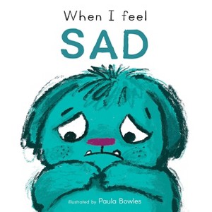 When I Feel Sad - (First Feelings) by  Child's Play (Board Book) - 1 of 1