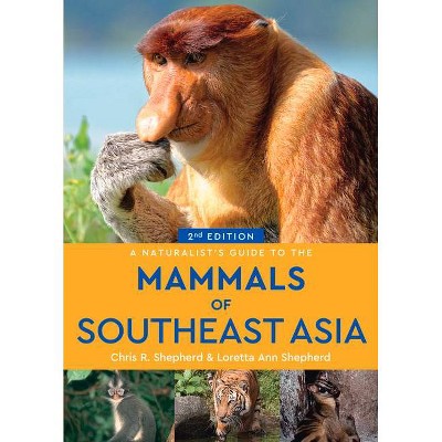 A Naturalist's Guide to the Mammals of Southeast Asia - (Naturalists' Guides) 2nd Edition by  Loretta Shepherd & Chris Shepherd (Paperback)