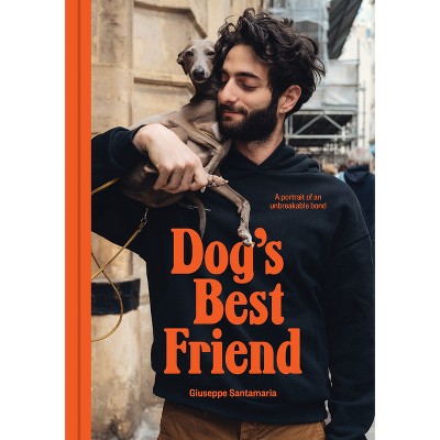 Dog's Best Friend - by  Giuseppe Santamaria (Hardcover)