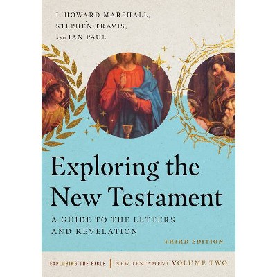 Exploring the New Testament - (Exploring the Bible) by  I Howard Marshall & Stephen Travis & Ian Paul (Paperback)