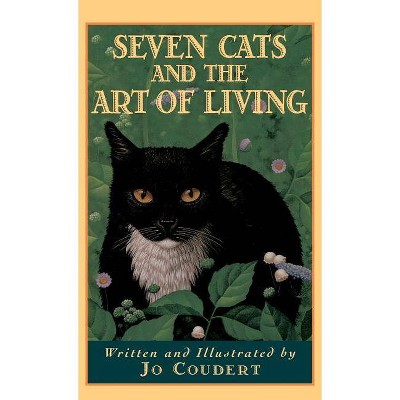 Seven Cats and the Art of Living - by  Jo Coudert (Hardcover)