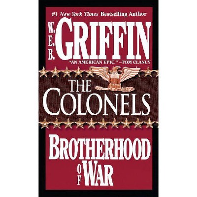 The Colonels - (Brotherhood of War) by  W E B Griffin (Paperback)