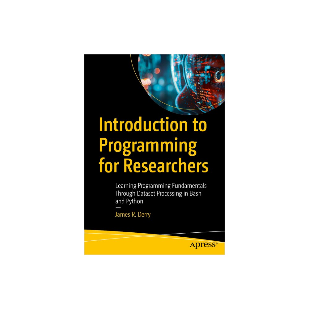 Introduction to Programming for Researchers - by James R Derry (Paperback)