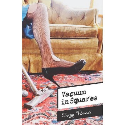 Vacuum in Squares - by  Suzy Remer (Paperback)