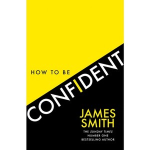 How to Be Confident - by  James Smith (Paperback) - 1 of 1