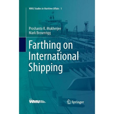 Farthing on International Shipping - (Wmu Studies in Maritime Affairs) 4th Edition by  Proshanto K Mukherjee & Mark Brownrigg (Paperback)