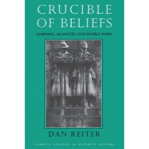 Crucible of Beliefs - (Cornell Studies in Security Affairs) by  Dan Reiter (Paperback) - 1 of 1