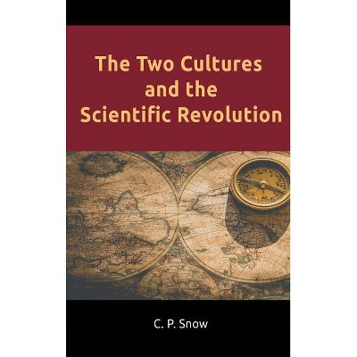 The Two Cultures and the Scientific Revolution - by  C P Snow (Hardcover)