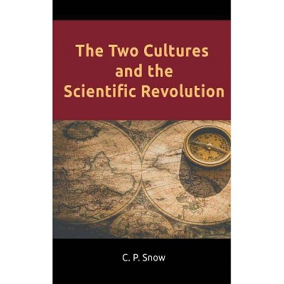 The Two Cultures and the Scientific Revolution - by  C P Snow (Hardcover)