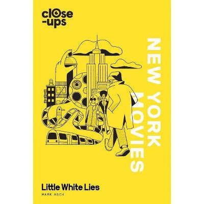 New York Movies (Close-Ups, Book 3) - by  Mark Asch & Little White Lies (Hardcover)