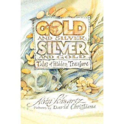 Gold and Silver, Silver and Gold - by  Alvin Schwartz (Paperback)
