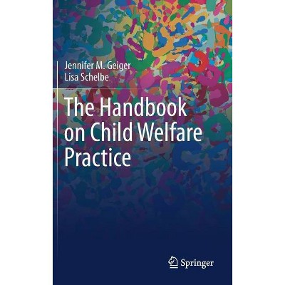 The Handbook on Child Welfare Practice - by  Jennifer M Geiger & Lisa Schelbe (Hardcover)