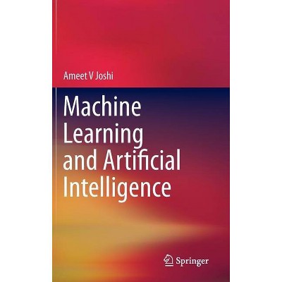 Machine Learning and Artificial Intelligence - by  Ameet V Joshi (Hardcover)