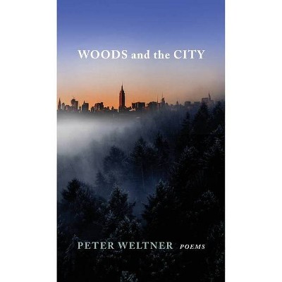 Woods and the City - by  Peter Weltner (Paperback)