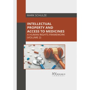 Intellectual Property and Access to Medicines: A Human Rights Framework (Volume 2) - by  Mark Schulze (Hardcover) - 1 of 1