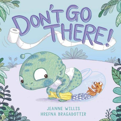 Don't Go There! - by  Jeanne Willis (Hardcover)