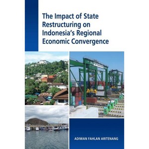 The Impact of State Restructuring on Indonesia's Regional Economic Convergence - by  Adiwan Fahlan Aritenang (Paperback) - 1 of 1