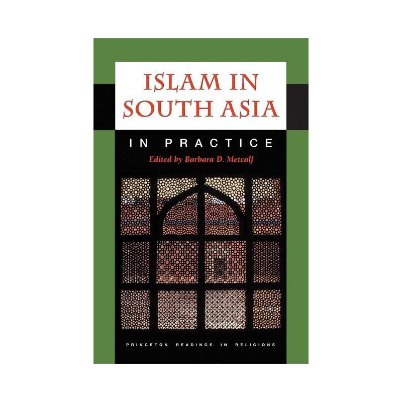 Islam in South Asia in Practice - (Princeton Readings in Religions) by  Barbara D Metcalf (Paperback), 1 of 2