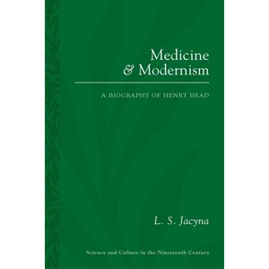 Medicine and Modernism - (Sci & Culture in the Nineteenth Century) by  L S Jacyna (Paperback) - 1 of 1