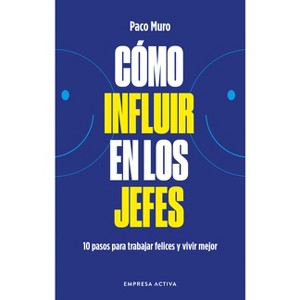 Cómo Influir Mejor En Los Jefes - by  Francisco Muro Villalon (Paperback) - 1 of 1