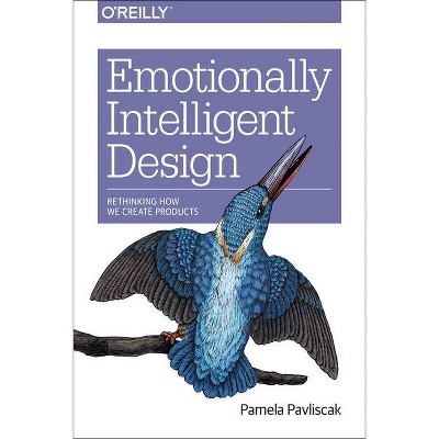 Emotionally Intelligent Design - by  Pamela Pavliscak (Paperback)