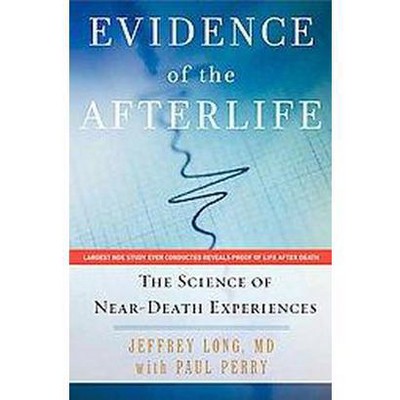 Evidence of the Afterlife - by  Jeffrey Long & Paul Perry (Paperback)