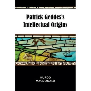 Patrick Geddes's Intellectual Origins - by  Murdo MacDonald (Paperback) - 1 of 1