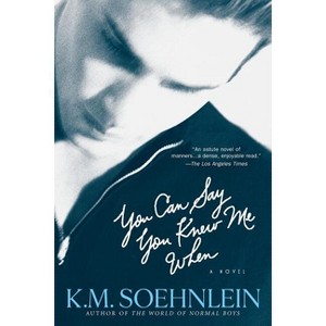 You Can Say You Knew Me When - by  K M Soehnlein (Paperback) - 1 of 1