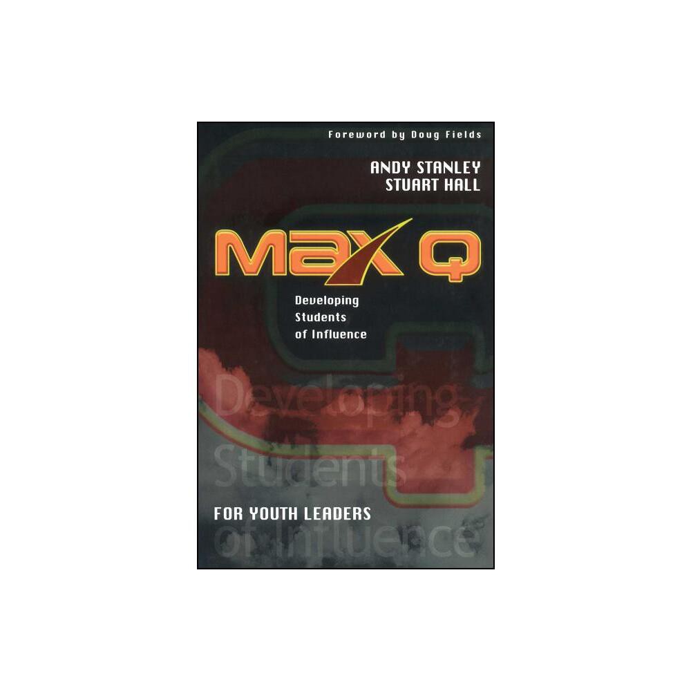 Max Q for Youth Leaders - by Andy Stanley & Stuart Hall (Paperback)