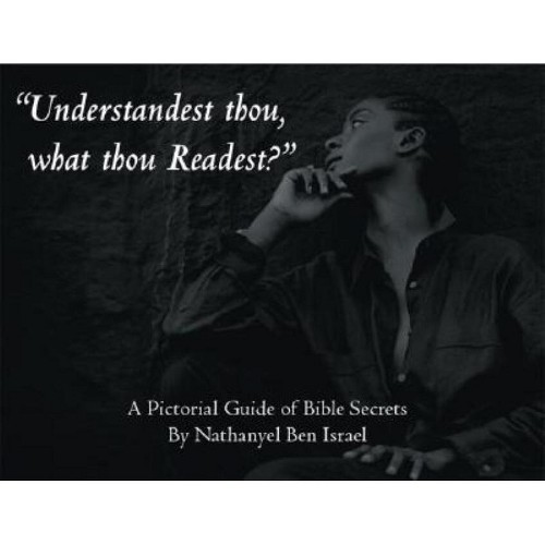 "Understandest Thou, What Thou Readest?" - by Nathanyel Ben Israel (Paperback)
