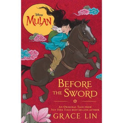 Mulan: Before the Sword - by Grace Lin (Hardcover)