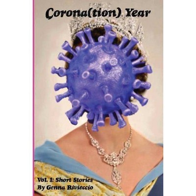 Corona(tion) Year, Vol. 1 - by  Genna Rivieccio (Paperback)