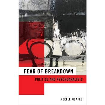 Fear of Breakdown - (New Directions in Critical Theory) by  Noëlle McAfee (Paperback)