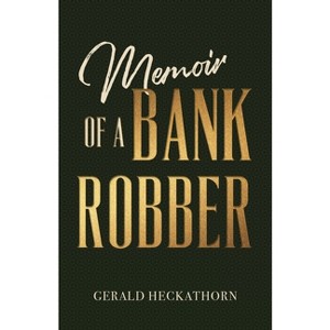 Memoir of a Bank Robber - by  Gerald Heckathorn (Paperback) - 1 of 1