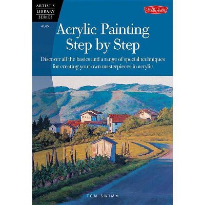 Acrylic Painting Step by Step - (Artist's Library) by  Tom Swimm (Paperback)