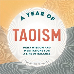 A Year of Taoism - (Year of Daily Reflections) by  Elizabeth Reninger (Paperback) - 1 of 1