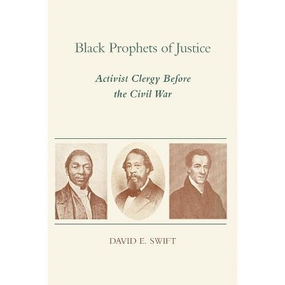 Black Prophets of Justice - by  David E Swift (Paperback)