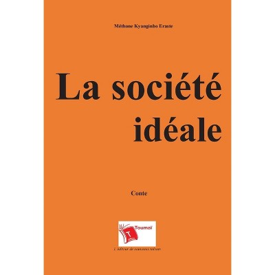 La société idéale - by  Méthone Kyanginbo Eraste (Paperback)